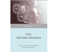 CLIL: dall'idea all'azione: Guida operativa per progettare, valutare ed innovare