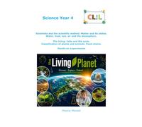 CLIL Science Year 4: Scientists and the scientific method. Matter and its states. Water, heat, soil, air and the atmosphere. The living: Cells and ... (CLIL Primary School - CLIL Scuola Primaria)