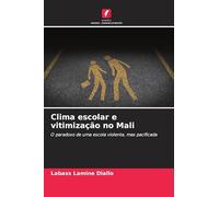Clima escolar e vitimização no Mali: O paradoxo de uma escola violenta, mas pacificada