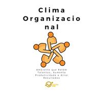 Clima Organizacional: Ambiente que Retém Talentos, Aumenta Produtividade e Atrai Resultados