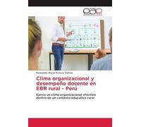 Clima organizacional y desempeño docente en EBR rural - Perú: Ejerce un clima organizacional efectivo dentro de un contexto educativo rural