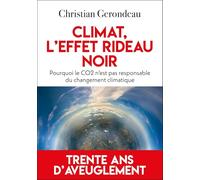 Climat : l'effet rideau noir: Pourquoi le CO2 n'est pas responsable du changement climatique