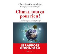 Climat, tout ça pour rien !: Le rapport Gerondeau - Le climat par les chiffres 2