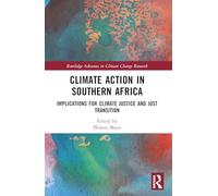 Climate Action in Southern Africa: Implications for Climate Justice and Just Transition (Routledge Advances in Climate Change Research)