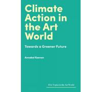 Climate Action in the Art World: Towards a Greener Future (Hot Topics in the Art World)