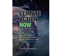 Climate Action Now: A Practical Guide to Building a Sustainable Future One Step at a Time