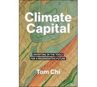 Climate Capital: Investing in the Tools for a Regenerative Future