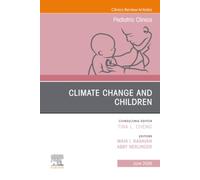 Climate Change and Children, An Issue of Pediatric Clinics of North America (Volume 73-3) (The Clinics: Internal Medicine, Volume 73-3)
