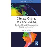 Climate Change and Eye Disease: Eye Health and Blindness in a Hostile Environment (Routledge Studies in Environment and Health)