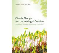 Climate Change and the Healing of Creation: Scientific and Theological Foundations for Creation Care