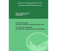Climate Change and the Testing of International Law/ Le droit international au défi des changements climatiques (Hague Academy of International Law / l'Academie de droit international de la haye)