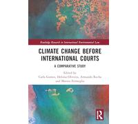 Climate Change before International Courts: A Comparative Study (Routledge Research in International Environmental Law)