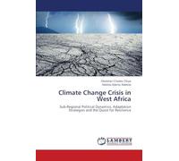 Climate Change Crisis in West Africa: Sub-Regional Political Dynamics, Adaptation Strategies and the Quest for Resilience