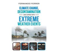 CLIMATE CHANGE, DECONTAMINATION AND COPING WITH EXTREME WEATHER EVENTS: The Reality Around Us