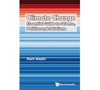 CLIMATE CHANGE: ESSENTIAL GUIDE SCIENCE, POLITICS & SOLUTION