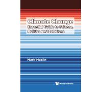 Climate Change: Essential Guide To Science, Politics And Solutions: Essential Guide Science, Politics & Solution