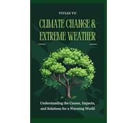 CLIMATE CHANGE & EXTREME WEATHER: Understanding the Causes, Impacts, and Solutions for a Warming World