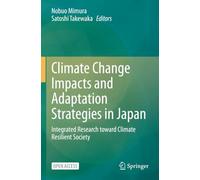 Climate Change Impacts and Adaptation Strategies in Japan: Integrated Research toward Climate Resilient Society