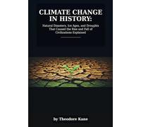 Climate Change in History: Natural Disasters, Ice Ages, and Droughts That Caused the Rise and Fall of Civilizations Explained (Hidden Forces of ... on the Rise and Fall of Civilizations)
