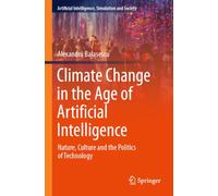 Climate Change in the Age of Artificial Intelligence: Nature, Culture and the Politics of Technology (Artificial Intelligence, Simulation and Society)