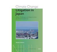 Climate Change Litigation in Japan: Cases, Challenges, and Opportunities for Environmental Law: 1 (Nihu Studies in the Humanities, 01)