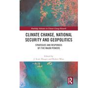 Climate Change, National Security and Geopolitics: Strategies and Responses of Five Major Powers (Routledge Advances in Climate Change Research)