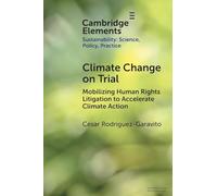 Climate Change on Trial: Mobilizing Human Rights Litigation to Accelerate Climate Action (Elements of Sustainability: Science, Policy, Practice)