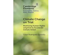 Climate Change on Trial: Mobilizing Human Rights Litigation to Accelerate Climate Action (Elements of Sustainability: Science, Policy, Practice)