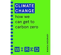 Climate Change (WIRED guides): How We Can Get to Carbon Zero
