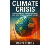 Climate Crisis: Understanding Global Warming and How We Can Save Our Planet