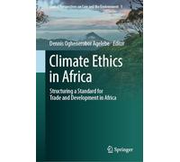 Climate Ethics in Africa: Structuring a Standard for Trade and Development in Africa: 1 (Global Perspectives on Law and the Environment, 1)
