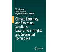 Climate Extremes and Emerging Solutions: Data-Driven Insights and Geospatial Techniques