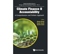 Climate Finance & Accountability: A Comprehensive And Holistic Approach: 2 (World Scientific Series in Energy and Environmental Finance)