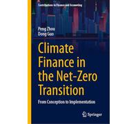 Climate Finance in the Net-Zero Transition: From Conception to Implementation (Contributions to Finance and Accounting)