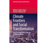 Climate Frontiers and Social Transformation: Socio-Ecological Shifts in the Age of Global Inequality (World-Systems Evolution and Global Futures)