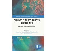 Climate Futures Across Disciplines: A Next Generation Approach (Routledge Advances in Climate Change Research)