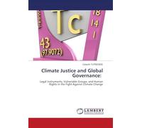 Climate Justice and Global Governance:: Legal Instruments, Vulnerable Groups, and Human Rights in the Fight Against Climate Change