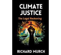 Climate Justice, the Legal Reckoning: and the Fight for a Livable World