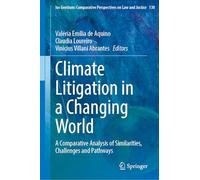 Climate Litigation in a Changing World: A Comparative Analysis of Similarities, Challenges and Pathways: 130 (Ius Gentium: Comparative Perspectives on Law and Justice, 130)