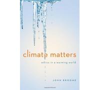 [Climate Matters: Ethics in a Warming World (Amnesty International Global Ethics Series) (Norton Global Ethics Series)] [John Broome] [September, 2012]