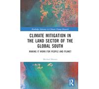 Climate Mitigation in the Land Sector of the Global South: Making it Work for People and Planet (Routledge Advances in Climate Change Research)