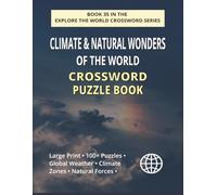 Climate & Natural Wonders of the World Crossword Puzzle Book: 100+ Large Print Crossword Puzzles Exploring Global Weather, Climate Zones & Earth’s Natural Forces (EXPLORE THE WORLD CROSSWORD SERIES)