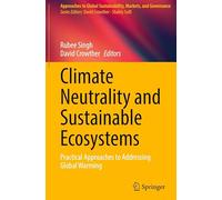 Climate Neutrality and Sustainable Ecosystems: Practical Approaches to Addressing Global Warming (Approaches to Global Sustainability, Markets, and Governance)