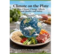 Climate on the Plate: How Climate Change Affects Food Quality and Safety (Ecosustainability)