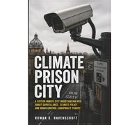 Climate Prison City: A Fifteen Minute City Investigation into Smart Surveillance, Climate Policy, and Urban Control Conspiracy Theory