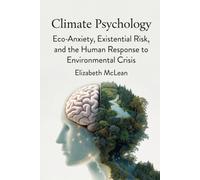 Climate Psychology: Eco-Anxiety, Existential Risk, and the Human Response to Environmental Crisis