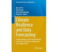 Climate Resilience and Data Forecasting: Selected papers of 2025 International Conference on Climate-resilient and Low-carbon Cities (Environmental Science and Engineering)