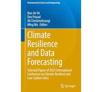 Climate Resilience and Data Forecasting: Selected papers of 2025 International Conference on Climate-resilient and Low-carbon Cities (Environmental Science and Engineering)