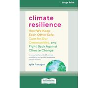 Climate Resilience: How We Keep Each Other Safe, Care for Our Communities, and Fight Back Against Climate Change [Large Print 16 Pt Edition]