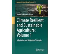 Climate Resilient and Sustainable Agriculture: Volume 1: Adaptation and Mitigation Strategies: 79 (Advances in Global Change Research, 79)